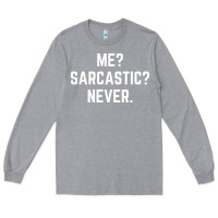 Heather Grey Me? sarcastic? never - funny sayings Long Sleeve Tee - linhVisuals