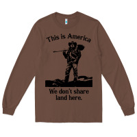 Chestnut this is america we don't share land here Long Sleeve Tee - linhVisuals