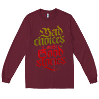 Burgundy bad choices make good stories Long Sleeve Tee - linhVisuals