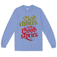 Colony Blue bad choices make good stories Long Sleeve Tee - linhVisuals