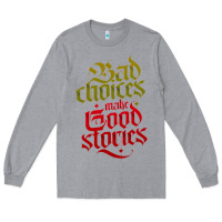 Heather Grey bad choices make good stories Long Sleeve Tee - linhVisuals