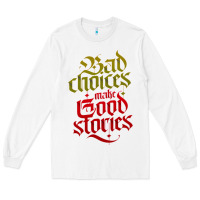 White bad choices make good stories Long Sleeve Tee - linhVisuals