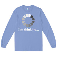 Colony Blue funny programmer i'm thinking t shirt Long Sleeve Tee - linhVisuals
