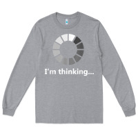 Heather Grey funny programmer i'm thinking t shirt Long Sleeve Tee - linhVisuals