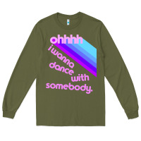 Army Green ohhhhh i wanna dance with somebody Long Sleeve Tee - linhVisuals