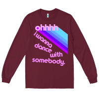 Burgundy ohhhhh i wanna dance with somebody Long Sleeve Tee - linhVisuals