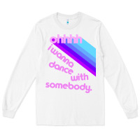 White ohhhhh i wanna dance with somebody Long Sleeve Tee - linhVisuals