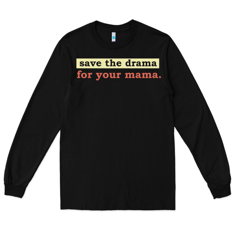 Save The Drama For Your Mama Vintage Style Long Sleeve Tee by linhVisuals | Teevron