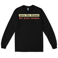 Black save the drama for your mama vintage style Long Sleeve Tee - linhVisuals