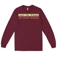Burgundy save the drama for your mama vintage style Long Sleeve Tee - linhVisuals