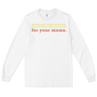 White save the drama for your mama vintage style Long Sleeve Tee - linhVisuals