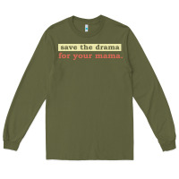 Army Green save the drama for your mama vintage style Long Sleeve Tee - linhVisuals