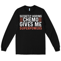 Black secretly hoping chemo gives me superpowers cancer awareness gifts Long Sleeve Tee - linhVisuals