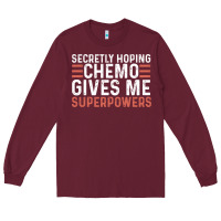 Burgundy secretly hoping chemo gives me superpowers cancer awareness gifts Long Sleeve Tee - linhVisuals