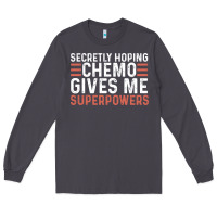 Smoke secretly hoping chemo gives me superpowers cancer awareness gifts Long Sleeve Tee - linhVisuals