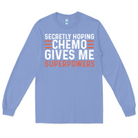 Colony Blue secretly hoping chemo gives me superpowers cancer awareness gifts Long Sleeve Tee - linhVisuals