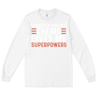 White secretly hoping chemo gives me superpowers cancer awareness gifts Long Sleeve Tee - linhVisuals