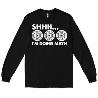 Black shhh i'm doing math gym funny bodybuilding weightlifting humor quote Long Sleeve Tee - linhVisuals