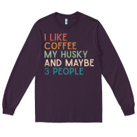 Plum siberian husky dog i like coffee my husky and maybe 3 people vintage d Long Sleeve Tee - linhVisuals