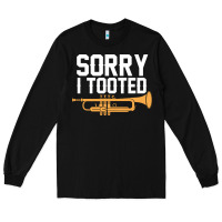 Black sorry i tooted funny trumpet player pun gift sarcastic humor quote Long Sleeve Tee - linhVisuals