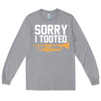 Heather Grey sorry i tooted funny trumpet player pun gift sarcastic humor quote Long Sleeve Tee - linhVisuals