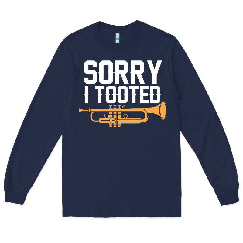 Sorry I Tooted Funny Trumpet Player Pun Gift Sarcastic Humor Quote Long Sleeve Tee by linhVisuals | Teevron