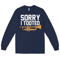 Navy sorry i tooted funny trumpet player pun gift sarcastic humor quote Long Sleeve Tee - linhVisuals