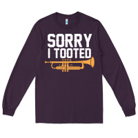 Plum sorry i tooted funny trumpet player pun gift sarcastic humor quote Long Sleeve Tee - linhVisuals