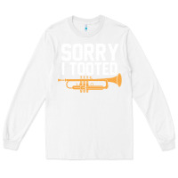 White sorry i tooted funny trumpet player pun gift sarcastic humor quote Long Sleeve Tee - linhVisuals