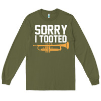Army Green sorry i tooted funny trumpet player pun gift sarcastic humor quote Long Sleeve Tee - linhVisuals