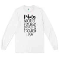 Pilates Because Punching People Is Frowned Upon T Shirt Long Sleeve Tee | Teevron