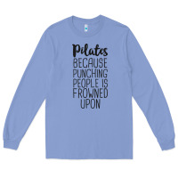 Colony Blue pilates because punching people is frowned upon t shirt Long Sleeve Tee - linhVisuals