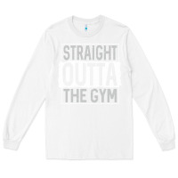 White straight outta the gym Long Sleeve Tee - linhVisuals
