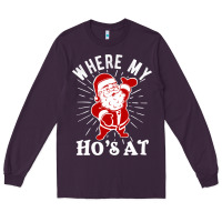 Where My Ho's At Funny Santa Christmas Pun Naughty Xmas Humor Gift Long Sleeve Tee | Teevron