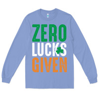 Zero Lucks Given Funny St Patricks Day Joke Quote Lucky Shamrock Irela Long Sleeve Tee | Teevron