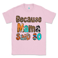 Bubblegum Pink Because Mama Said So Classic Tee - CowCowDesign