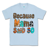 Dusty Blue Because Mama Said So Classic Tee - CowCowDesign