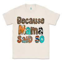 Natural Because Mama Said So Classic Tee - CowCowDesign