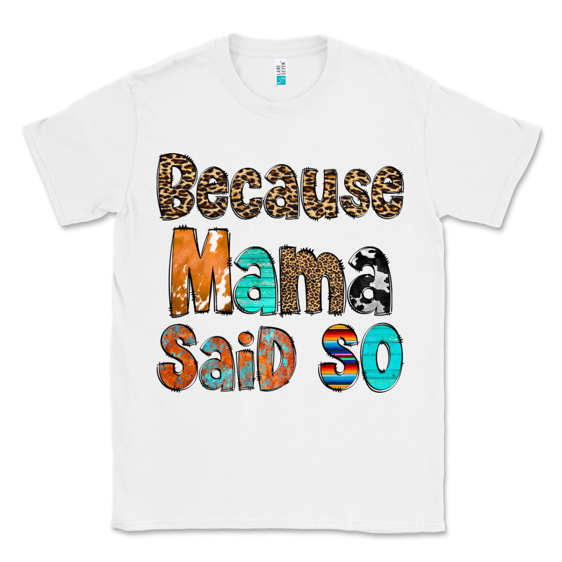 Because Mama Said So Classic Tee by CowCowDesign | Teevron