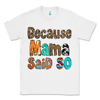 White Because Mama Said So Classic Tee - CowCowDesign