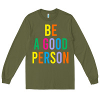 Army Green Be A Good Person Long Sleeve Tee - linhVisuals