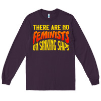 Anti Feminist There Are No Feminists Long Sleeve Tee | Teevron