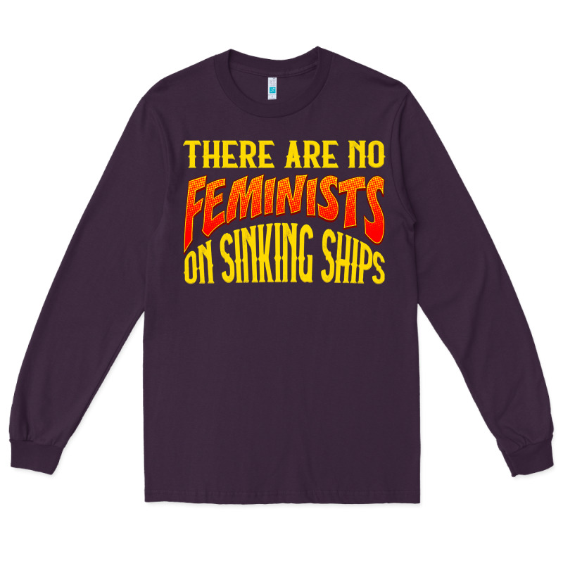Anti Feminist There Are No Feminists Long Sleeve Tee by linhVisuals | Teevron
