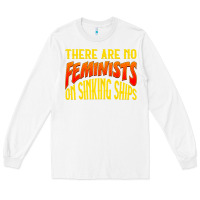 White anti feminist there are no feminists Long Sleeve Tee - linhVisuals