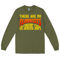Army Green anti feminist there are no feminists Long Sleeve Tee - linhVisuals