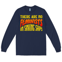 Navy anti feminist there are no feminists Long Sleeve Tee - linhVisuals