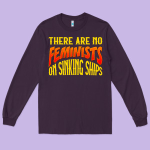 Anti Feminist There Are No Feminists Long Sleeve Tee Designed By Linhvisuals