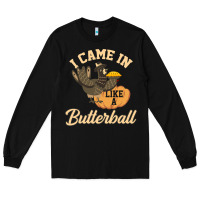 Black i came in like a butterball funny Long Sleeve Tee - linhVisuals