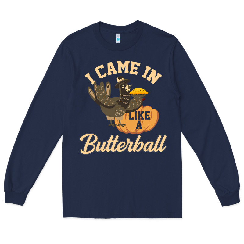 I Came In Like A Butterball Funny Long Sleeve Tee by linhVisuals | Teevron