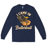 Navy i came in like a butterball funny Long Sleeve Tee - linhVisuals
